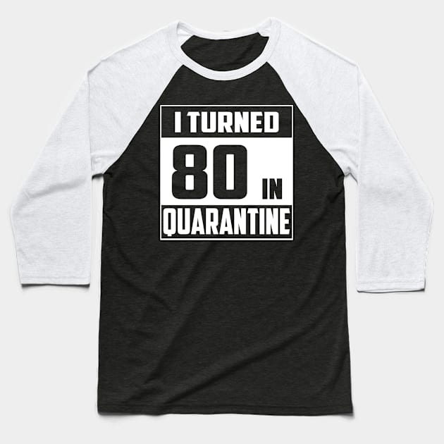 I Turned 80 In Quarantine Baseball T-Shirt by NgocSanhHuynh